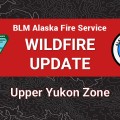 BLM Alaska Fire Service Wildfire Update Upper Yukon Zone
